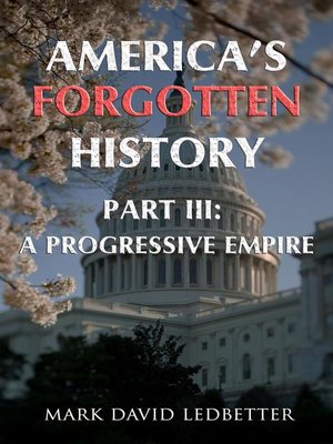 cover image of Part Three: A Progressive Empire: America's Forgotten History, #3